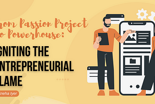 From Passion Project to Powerhouse: Igniting the Entrepreneurial Flame