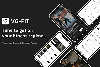 VG-FIT, Better Fitness Regime Experience — UI/UX case study