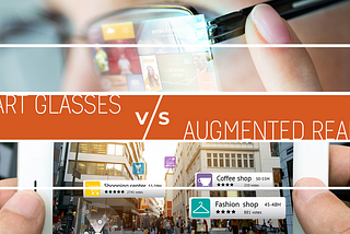 The New Era of Smart Glasses vs Augmented Reality