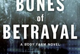 Bones of Betrayal, A Body Farm Novel