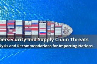 Cybersecurity and Supply Chain Threats: Analysis and Recommendations for Importing Nations