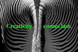 Creativity comes (nearly) last