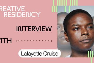 Hero image: Photo of Lafayette with text: Creative Residency with Lafayette Cruise. Lafayette has short cropped hair, a nose stud, and is looking off into the distance.