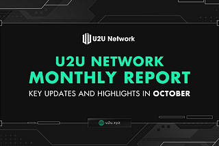 U2U Network Monthly Report: Key Updates And Highlights In October