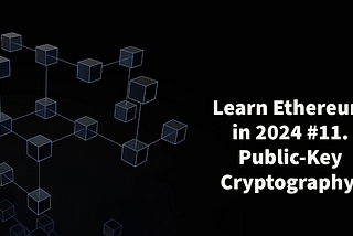 Learn Ethereum in 2024. #11. Public-Key Cryptography.