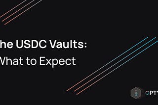 The USDC Vaults: What to Expect