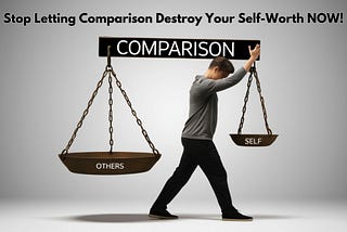 Stop Letting Comparison Destroy Your Self-Worth NOW!