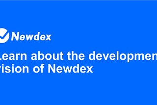 Learn about the development vision of Newdex