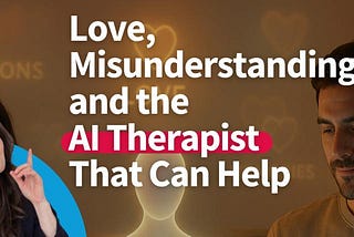 Love, Misunderstandings, and the AI Therapist That Can Help