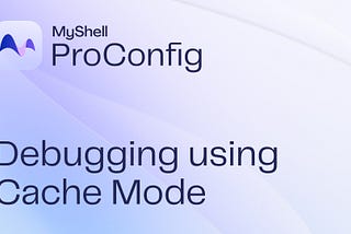 Cache Mode — Debug Pro Config Efficiently