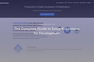The Complete Guide to Setup Kubernetes for Development
