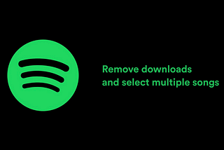 Remove downloads and select multiple songs on Spotify