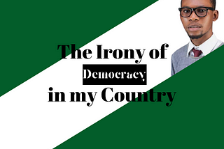 The Irony Of Democracy in my Country