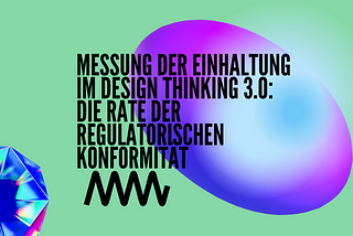 Messung der Einhaltung im Design Thinking 3.0: Die Rate der Regulatorischen Konformität