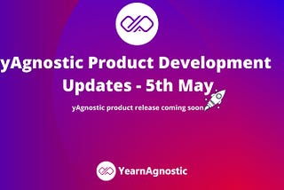 yAgnostic Project Development Updates — May 5th