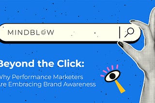Beyond the Click: Why Performance Marketers are Embracing Brand Awareness
