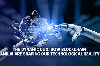 The Convergence of Blockchain & AI — The Shaping of a Whole New Technological Reality!