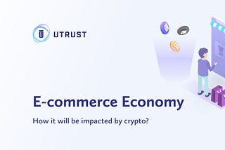 E-commerce economy: How it will be impacted by crypto?