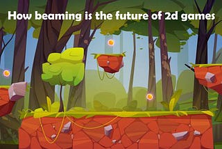 How beaming is the future of 2d games