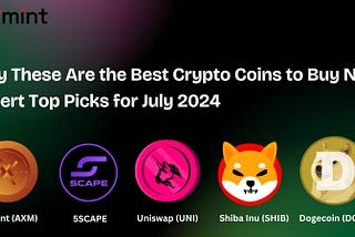 Why These Are the Best Crypto Coins to Buy Now — Expert Top Picks for July 2024