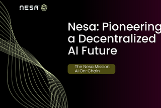 Nesa: Pioneering a Decentralized AI Future