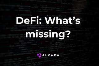 Decentralized Finance: What is it missing?