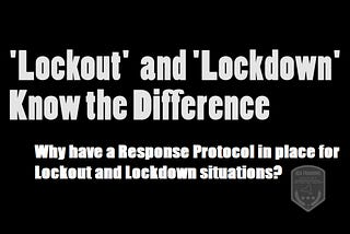 Why have a Response Protocol in place for Lockout and Lockdown situations?