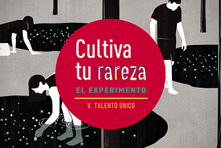 ¡Cultiva tu rareza! V. Talento único