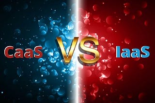 CaaS vs. IaaS: What’s the Difference Between the Two?