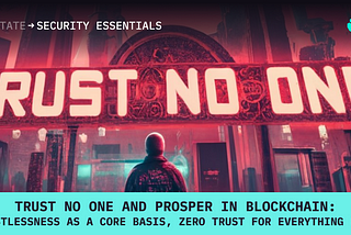 Trust no one and prosper in blockchain: trustlessness as a core basis, zero trust for everything else — SmartState