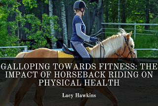 Galloping Towards Fitness: The Impact of Horseback Riding on Physical Health