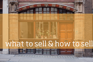 A Method for figuring out what to sell & how to sell it