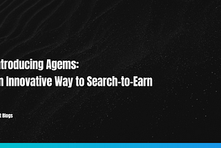 Introducing Agems: An Innovative Way to Search-to-Earn