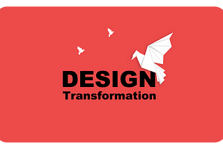 Design Transformation: The Key to Future Success in Business