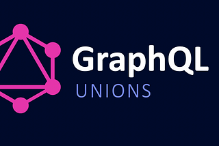 GraphQL Unions — Customize your results!