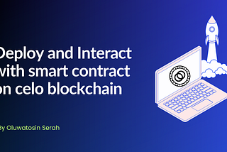 Smart Contract Development on Celo: A Beginner’s Guide to Writing and Deploying a Contract on the…