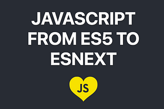 ES5 to ESNext — here’s every feature added to JavaScript since 2015