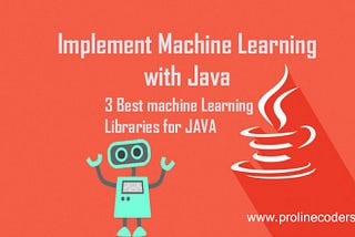 How can you implement Machine Learning in Java ?