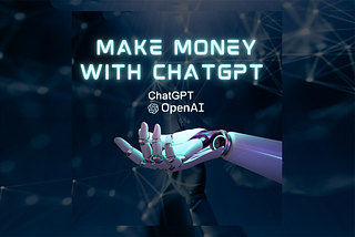 10 Ways to Make Money With CHATGPT