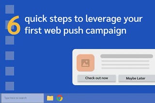 6 quick steps to leverage your first web push campaign