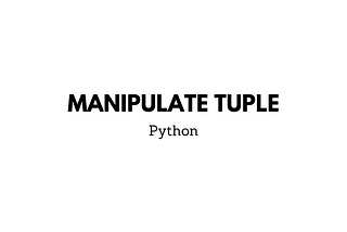 How to manipulate tuple in python.