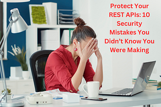 Top 10 REST API Security Mistakes and How to Fix Them