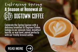Embracing Spring: A Season Of Renewal At Dogtown Coffee
