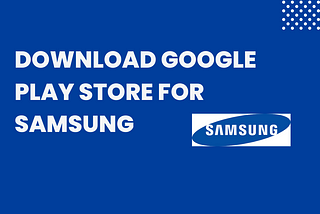 Download Google Play Store for Samsung