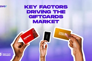 KEY FACTORS DRIVING THE GIFTCARDS MARKET.