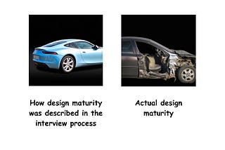 Meme of design maturity. In interview it shows a great looking car, and a crashed one for actual design maturity