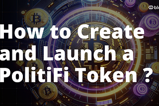 How to Create and Launch a PolitiFi token: Step-by-Step Guide