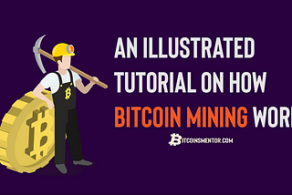 An Illustrated tutorial on how Bitcoin mining works