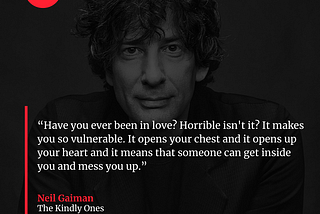 “Have you ever been in love? Horrible isn’t it? It makes you so vulnerable…”