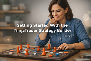 Getting Started With the NinjaTrader Strategy Builder